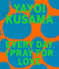 Book Yayoi Kusama: Every Day I Pray for Love